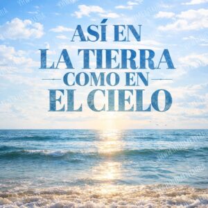 ASI EN LA TIERRA COMO EN EL CIELO
